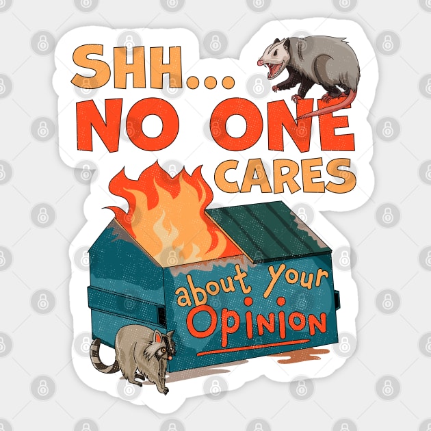 Shhh No One Cares About Your Opinion Funny Dumpster Fire Sticker by OrangeMonkeyArt